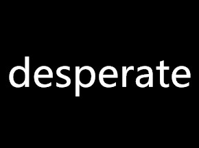desperate什么意思 desperate是什么